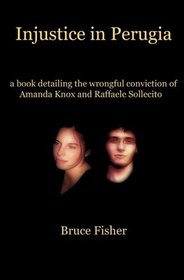 Injustice in Perugia: a book detailing the wrongful conviction of Amanda Knox and Raffaele Sollecito