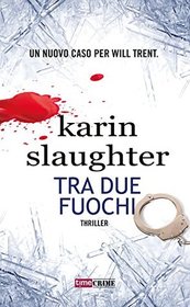 Tra due fuochi (Broken) (Will Trent, Bk 4) (Italian Edition)