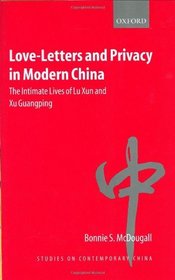Love-Letters and Privacy in Modern China: The Intimate Lives of Lu Xun and Xu Guangping (Studies on Contemporary China)
