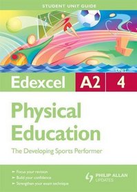 Developing Sports Performer: Edexcel A2 Physical Education Student Guide: Unit 4 (Student Unit Guides)