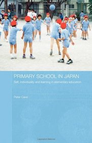 Primary School in Japan: Self, Individuality and Learning in Elementary Education (Japan Anthropology Workshop Series)