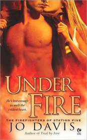 Under Fire (Firefighters of Station Five, Bk 2)