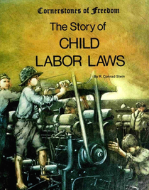 The Story of Child Labor Laws (Cornerstones of Freedom)