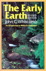 Early Earth: An Introduction to Biblical Creationism (Revised Edition)