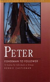 Peter: Fisherman to Follower - 12 Studies (Fisherman Bible Study Guides)