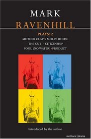 Ravenhill Plays: 2: Mother Clap's Molly House; The Cut; Citizenship; Pool (no water); Product (Contemporary Dramatists)
