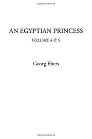 An Egyptian Princess, Volume 4 & 5