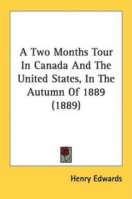 A Two Months Tour In Canada And The United States, In The Autumn Of 1889 (1889)