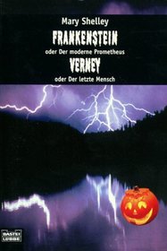 Frankenstein oder Der moderne Prometheus / Verney oder Der letzte Mensch.