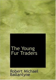 The Young Fur Traders (Large Print Edition)