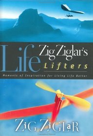 Zig Ziglar's Life Lifters: Moments of Inspiration for Living Life Better