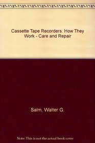 Cassette tape recorders: how they work--care & repair,