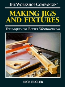 Making Jigs and Fixtures: Techniques for Better Woodworking (The Workshop Companion)