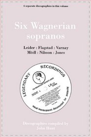 Six Wagnerian Sopranos. 6 Discographies. Frieda Leider, Kirsten Flagstad, Astrid Varnay, Martha Mdl (Modl), Birgit Nilsson, Gwyneth Jones.  [1994].