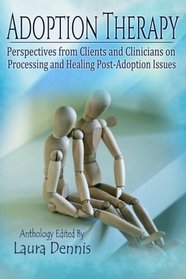 Adoption Therapy: Perspectives from Clients and Clinicians on Processing and Healing Post-Adoption Issues