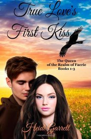True Love's First Kiss (Queen of the Realm of Faerie Books 1-3)