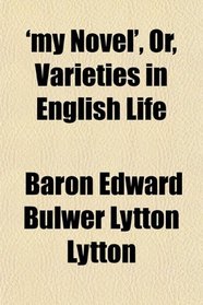 'my Novel', Or, Varieties in English Life