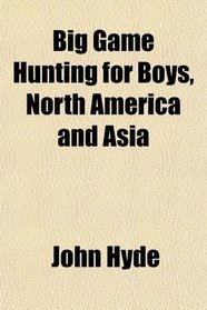 Big Game Hunting for Boys, North America and Asia
