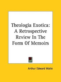 Theologia Exotica: A Retrospective Review In The Form Of Memoirs