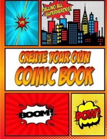 Create Your Own Comic Book: Make Cool Comic Strips with this Blank Comic Book Panelbook: Easy Template for Kids Who Love Drawing Comics ~ Great Gift ... Book Lovers (Blank Comic Books) (Volume 1)