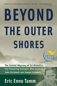 Beyond the Outer Shores: The Untold Odyssey of Ed Ricketts, the Pioneering Ecologist Who Inspired John Steinbeck and Joseph Campbell