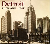 Detroit Then  Now (Then  Now (Thunder Bay Press))