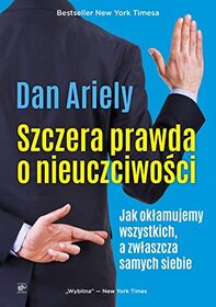 Szczera prawda o nieuczciwosci (The 'Honest' Truth About Dishonesty) (Polish Edition)