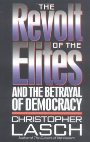 The Revolt of the Elites: And the Betrayal of Democracy