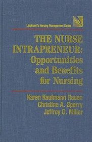The Nurse Intrapreneur: Opportunities and Benefits for Nursing (Lippincott's Nursing Management Series)