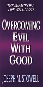 Overcoming Evil With Good: The Impact of a Life Well-Lived