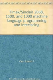 Timex/Sinclair 2068, 1500, and 1000 machine language programming and interfacing