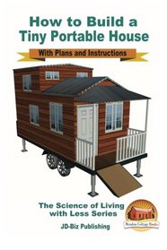 How to Build a Tiny Portable House - With Plans and Instructions