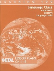 Language Clues Lesson Plans, CA 1-15: Vocabulary, Spelling, Language Skills (EDL Learning 100 Language Clues)
