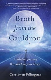 Brothfrom the Cauldron: A Wisdom Journey through Everyday Magic