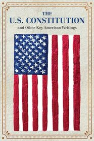 The U.S. Constitution and Other Key American Writings (Keepsake Edition) (Crafted Classics)