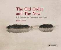 The Old Order And the New: P. H. Emerson And Photography, 1885-1895