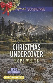 Christmas Undercover (Echo Mountain, Bk 4) (Love Inspired Suspense, No 491) (Larger Print)