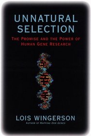 Unnatural Selection : The Promise and the Power of Human Gene Research