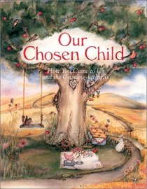 Our Chosen Child: How You Came To Us And The Growing Up Years