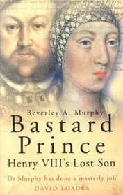 Bastard Prince : Henry VIII's Lost Son