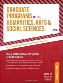 Graduate Programs in the Humanities, Arts & Social Sciences - 2010: Nearly 11,000 Gradute Programs in 163 Disciplines (Peterson's Graduate Programs in the Humanities, Arts & Social Sciences)