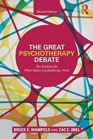 The Great Psychotherapy Debate: The Evidence for What Makes Psychotherapy Work (Counseling and Psychotherapy: Investigating Practice from Scientific, Historical, and Cultural Perspectives)