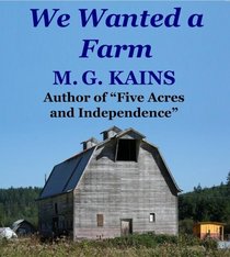We Wanted a Farm: A Back-to-the-Land Adventure by the Author of 