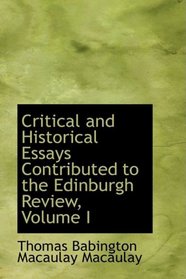 Critical and Historical Essays Contributed to the Edinburgh Review, Volume I