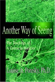 Another Way of Seeing: The Teachings of A Course in Miracles<sup></sup>