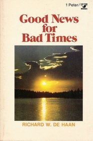 Good news for bad times: A study of 1 Peter (An Input book)