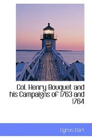 Col. Henry Bouquet and his Campaigns of 1763 and 1764