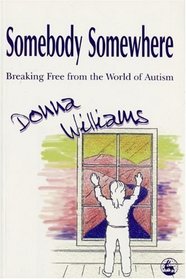 Somebody Somewhere: Breaking Free from the World of Autism