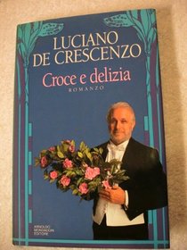 Croce e delizia (I Libri di Luciano De Crescenzo) (Italian Edition)