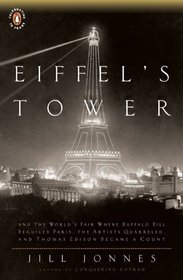 Eiffel's Tower: The Thrilling Story Behind Paris's Beloved Monument and the Extraordinary World's Fair That Introduced It